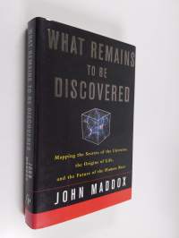 What Remains to be Discovered - Mapping the Secrets of the Universe, the Origins of Life, and the Future of the Human Race