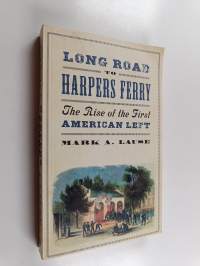 Long road to Harper&#039;s Ferry : the rise of the first American left