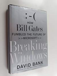 Breaking Windows - How Bill Gates Fumbled the Future of Microsoft