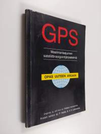 GPS - maailmanlaajuinen satelliittinavigointijärjestelmä : opas uuteen aikaan