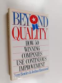 Beyond Quality - How 50 Winning Companies Use Continuous Improvement