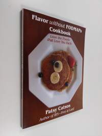 Flavor Without FODMAPs Cookbook - Love the Foods that Love You Back