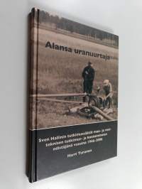 Alansa uranuurtaja : Sven Hallinin tutkimussäätiö maa- ja vesiteknisen tutkimus- ja koetoiminnan edistäjänä vuosina 1946-2006
