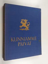 Kunniamme päivät : Suomen sota 1939 - 40 kuvina ja päämajan tilannetiedoituksina