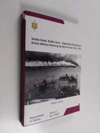Strike hard, strike sure : operation Musketeer : British military planning during the Suez Crisis, 1956