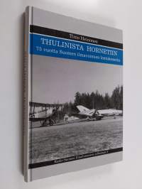 Thulinista Hornetiin : 75 vuotta Suomen ilmavoimien lentokoneita