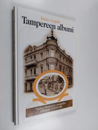 Tampereen albumi : vanhaa Tamperetta vuosisadan vaihteesta 1960-luvulle