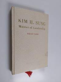 Kim Il Sung : master of leadership