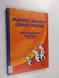 Aurinko laulaa ja lehmät paistaa : Pentti Rasinkankaan lastenlauluja 2000-2005