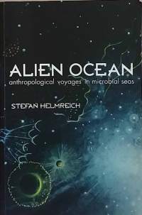 Alien Ocean - Anthropological voyages in microbial seas. (Tiedejulkaisu, meribiologia)