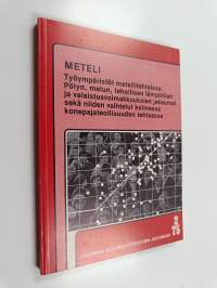 METELI : työympäristöt metallitehtaissa: pölyn, melun, tehollisen lämpötilan ja valaistusvoimakkuuksien jakaumat sekä niiden vaihtelut kolmessa konepajateollisuud...