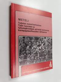 METELI : työolot metallitehtaissa: työn luonteen ja työympäristöjen piirteitä kolmessa konepajateollisuuden tehtaassa