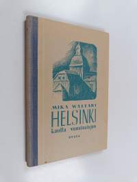 Helsinki kautta vuosisatojen : historiallisia lukukappaleita