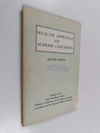 Health Appraisal of School Children - Standards for Determining the Health Status of School Children, Through the Cooperation of Parents, Teachers, Physicians, De...