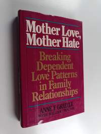Mother Love, Mother Hate - Breaking Dependent Love Patterns in Family Relationships