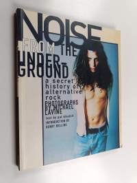 Noise from the Underground : A secret history of alternative rock photographs