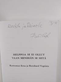 Helppoa se ei ollut vaan menihän se siitä : kertomus Erna ja Bernhard Vogtista (signeerattu, tekijän omiste)