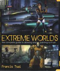 Extreme Worlds  -the complete guide to drawing and painting sch-fi art