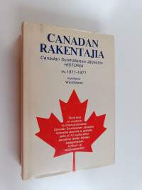 Canadan rakentajia : Canadan suomalaisen järjestön historia vv 1911-1971