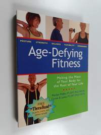 Age-Defying Fitness - Making the Most of Your Body for the Rest of Your Life