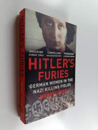 Hitler&#039;s furies : German women in the Nazi killing fields - German women in the Nazi killing fields