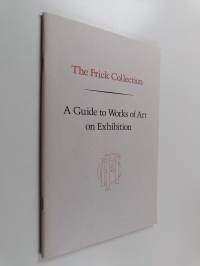 The Frick Collection - A Guide to Works of Art on Exhibition