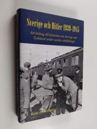 Sverige och Hitler 1939-1945 : ett bidrag till historien om Sverige och Tyskland under andra världskriget - Bidrag till historien om Sverige och Tyskland under an...