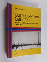 Rautaa Inkerin rajoilla - Inkerin kansalliset kamppailut ja Suomi 1918-1920
