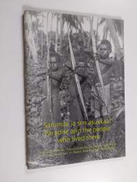 Satumaa ja sen asukkaat : Gunnar Landtman Papua-Uudessa-Guineassa 1910-1912 = Paradise and the people who lived there : Gunnar Landtman in Papua New Guinea 1910-1912