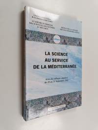 La science au service de la Méditerranée : actes du colloque organisé du 18 au 21 septembre 2002