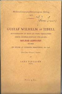 Gustaf Wilhelm af Tibell. Huvuddragen av hans liv, hans verksamhet såsom generaladjutant för armén och hans avskedande tillika en studie av Sveriges krigföring
