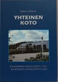 Yhteinen koto : Pohjanmaan urheiluopisto 1950 - Kuortaneen urheiluopisto 2000. (Historiikki, muistelmat)