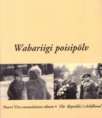 Wabariigi poisipõlv. Nuori Viro suomalaisen silmin. The Republic&#039;s childhood.