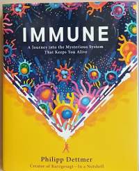 Immune - A Journey into the Mysterious System Tahat Keeps You Alive. (Lääketiede, immunologia,