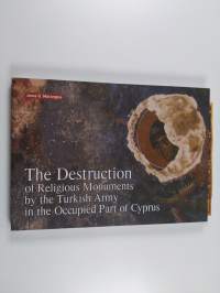 The destruction of religious monuments by the Turkish Army in the occupied part of Cyprus