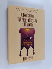 Valkeakosken työväenyhdistys ry 100 vuotta : (1896-1996)