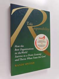 Take Responsibility: How the best organizations in the world survive in a down economy and thrive when times are good (signeerattu)