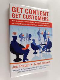 Get content, get customers : how to use content marketing to deliver relevant, valuable and compelling information that turns prospects into buyers