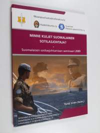 Minne kuljet suomalainen sotilasjohtaja : suomalaisen sotilasjohtamisen seminaari 2009