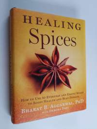 Healing Spices - How to Use 50 Everyday and Exotic Spices to Boost Health and Beat Disease