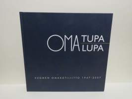 Oma tupa oma lupa - Suomen omakotiliitto 1947-2007