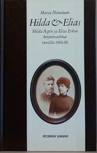 Hilda &amp; Elias -Hilda Aspin ja Elias Erkon kirjeenvaihtoa vuosilta 1884-88.   (Henkilöhistoria, ajankuva)