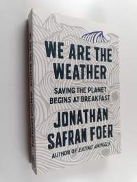 We are the Weather - Saving the Planet Begins at Breakfast
