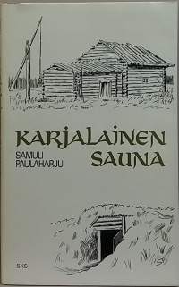 Karjalainen sauna. (Saunakulttuuri, kulttuurihistoria, kansanperinne, perinnerakentaminen)
