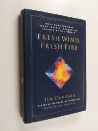 Fresh Wind, Fresh Fire - What Happens When God&#039;s Spirit Invades the Heart of His People