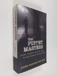 The puppet masters : spies, traitors and the real forces behind world events