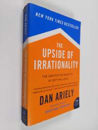 The Upside of Irrationality - The Unexpected Benefits of Defying Logic