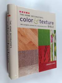 The Home Decorator&#039;s Color and Texture Bible - 180 Complete Schemes for a Harmonious Home