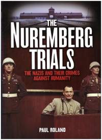 The Nuremberg Trials. The Nazis and their Crimes against Humanity