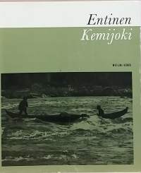 Entinen Kemijoki. (Paikkakuntahistoriikki, kansanperinne, luonnonhistoria)